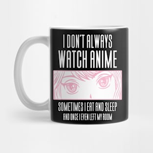 I Don't Always Watch Anime - Funny Anime Mug